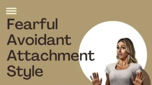 Fearful Avoidant Attachment Style: Understanding and Overcoming Intimacy Challenges